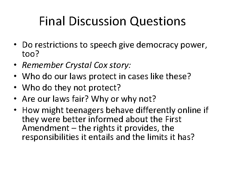 Final Discussion Questions • Do restrictions to speech give democracy power, too? • Remember