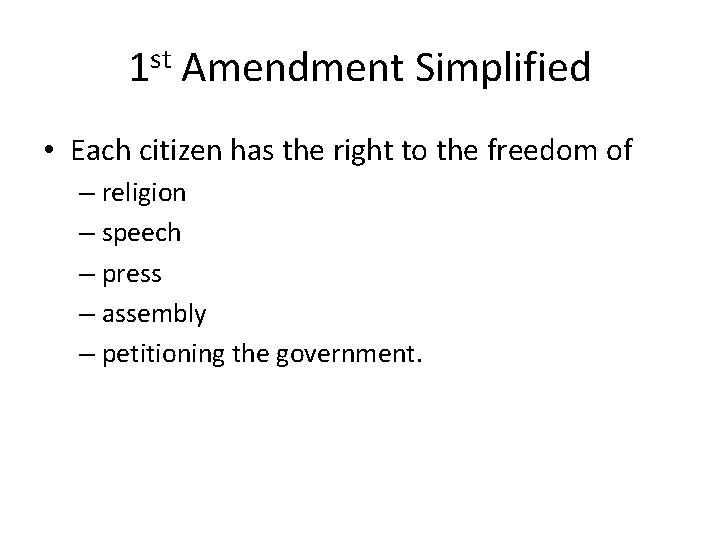 1 st Amendment Simplified • Each citizen has the right to the freedom of