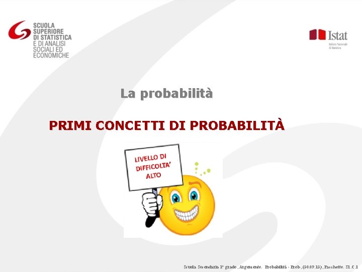 La probabilità PRIMI CONCETTI DI PROBABILITÀ Scuola Secondaria 1° grado; Argomento: Probabilità - Prob;