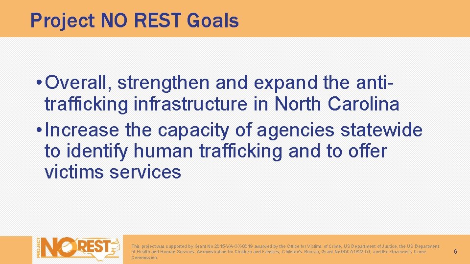 Project NO REST Goals • Overall, strengthen and expand the antitrafficking infrastructure in North