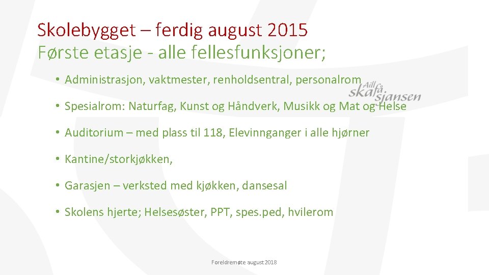 Skolebygget – ferdig august 2015 Første etasje - alle fellesfunksjoner; • Administrasjon, vaktmester, renholdsentral,