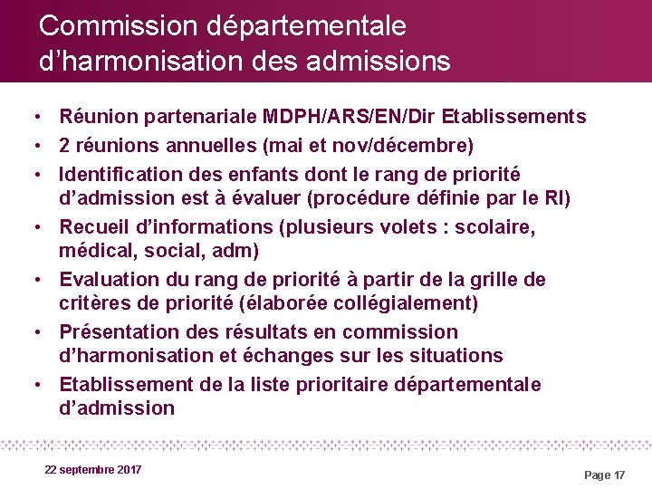 Commission départementale d’harmonisation des admissions • Réunion partenariale MDPH/ARS/EN/Dir Etablissements • 2 réunions annuelles