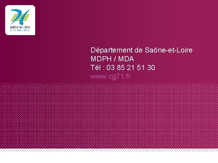 Département de Saône-et-Loire MDPH / MDA Tél : 03 85 21 51 30 www.