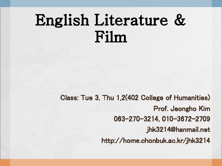 English Literature & Film Class: Tue 3, Thu 1, 2(402 College of Humanities) Prof.