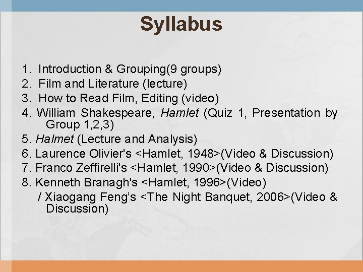 Syllabus 1. Introduction & Grouping(9 groups) 2. Film and Literature (lecture) 3. How to