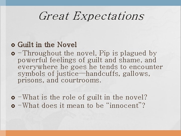 Great Expectations Guilt in the Novel -Throughout the novel, Pip is plagued by powerful