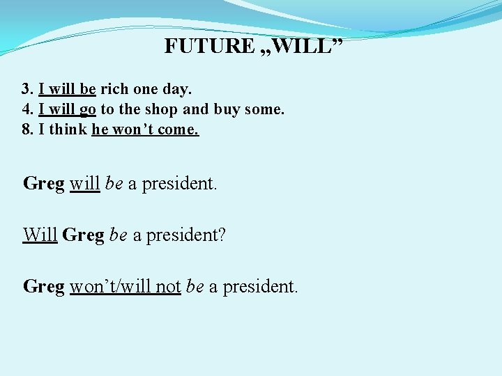 FUTURE „WILL” 3. I will be rich one day. 4. I will go to