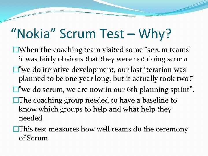 “Nokia” Scrum Test – Why? �When the coaching team visited some “scrum teams” it
