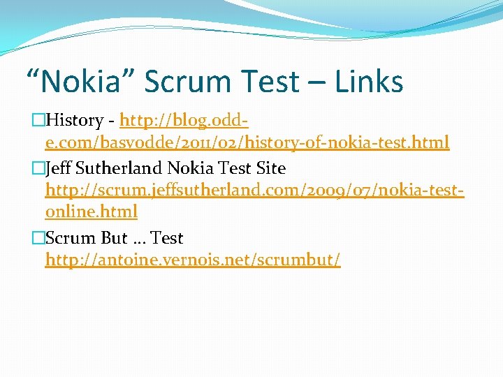 “Nokia” Scrum Test – Links �History - http: //blog. odde. com/basvodde/2011/02/history-of-nokia-test. html �Jeff Sutherland