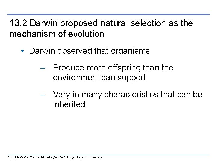 13. 2 Darwin proposed natural selection as the mechanism of evolution • Darwin observed