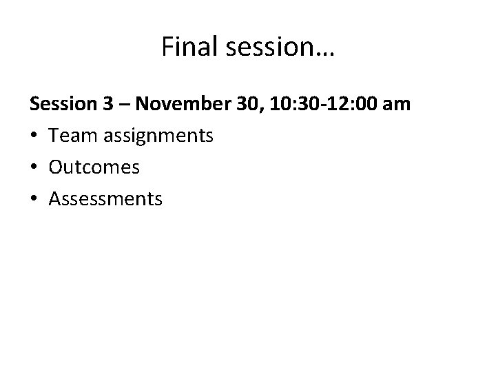 Final session… Session 3 – November 30, 10: 30 -12: 00 am • Team