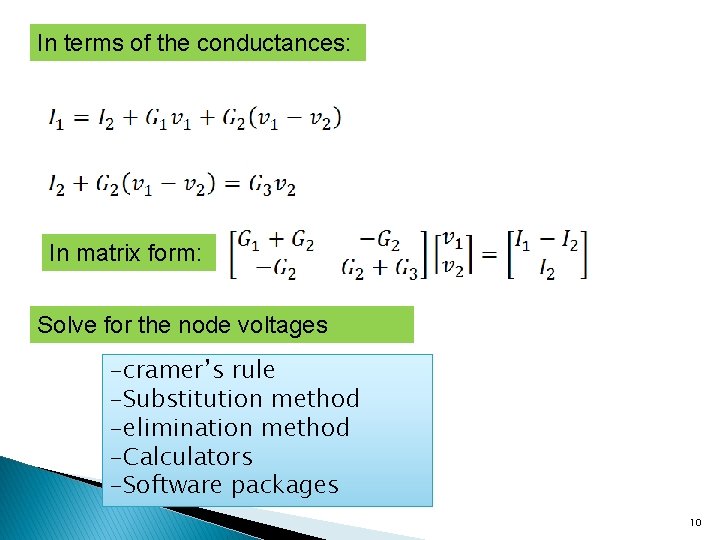 In terms of the conductances: In matrix form: Solve for the node voltages -cramer’s