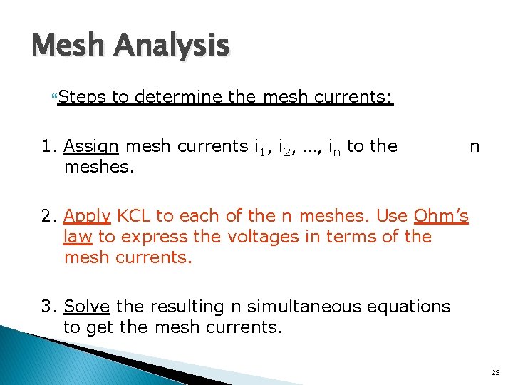 Mesh Analysis Steps to determine the mesh currents: 1. Assign mesh currents i 1,