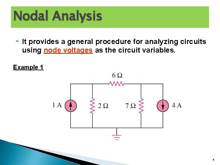 Nodal Analysis It provides a general procedure for analyzing circuits using node voltages as