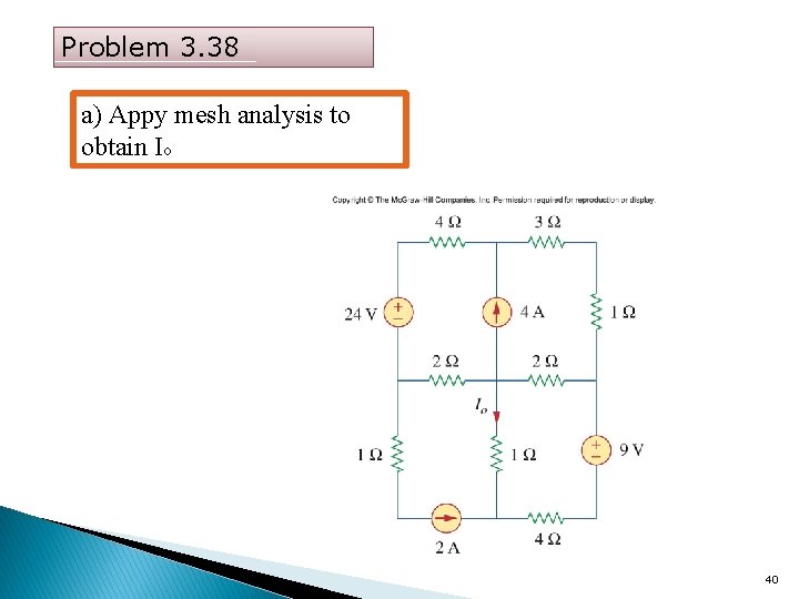 Problem 3. 38 a) Appy mesh analysis to obtain Io 40 