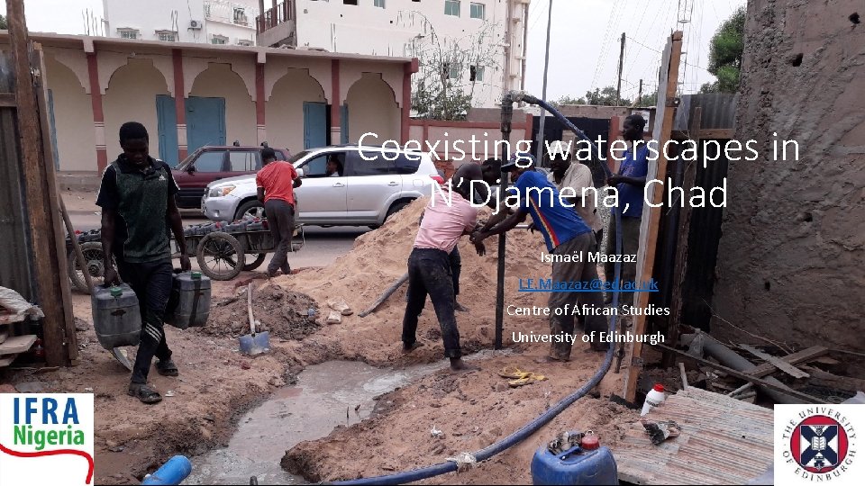 Coexisting waterscapes in N’Djamena, Chad Ismaël Maazaz I. E. Maazaz@ed. ac. uk Centre of