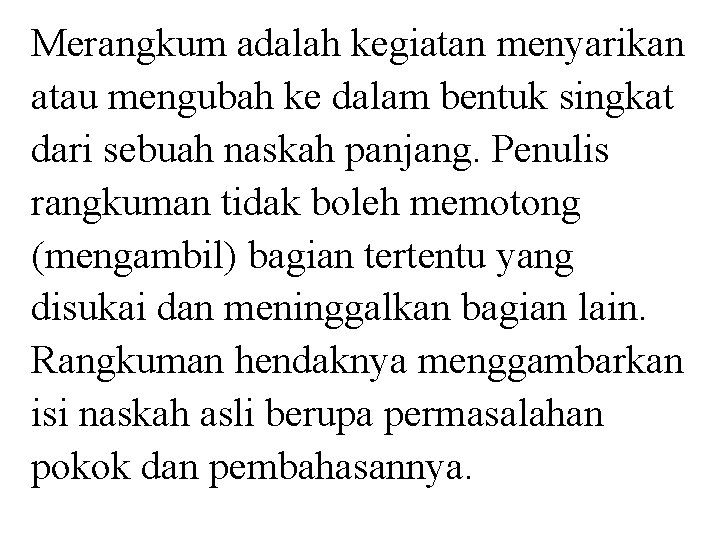 Merangkum adalah kegiatan menyarikan atau mengubah ke dalam bentuk singkat dari sebuah naskah panjang.