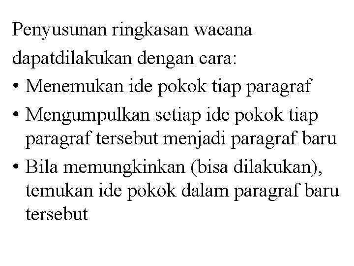 Penyusunan ringkasan wacana dapatdilakukan dengan cara: • Menemukan ide pokok tiap paragraf • Mengumpulkan