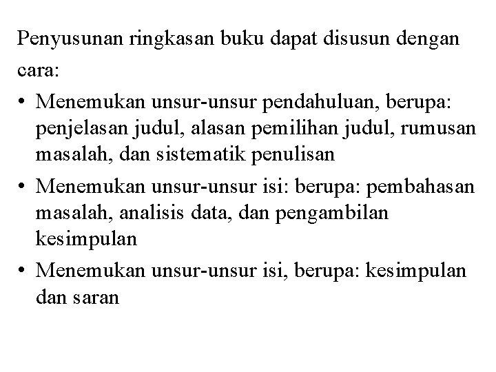 Penyusunan ringkasan buku dapat disusun dengan cara: • Menemukan unsur-unsur pendahuluan, berupa: penjelasan judul,