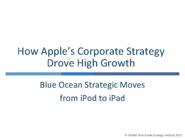  How Apple’s Corporate Strategy Drove High Growth Blue Ocean Strategic Moves from i.