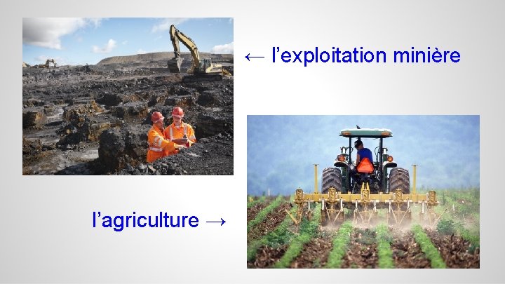 ← l’exploitation minière l’agriculture → 
