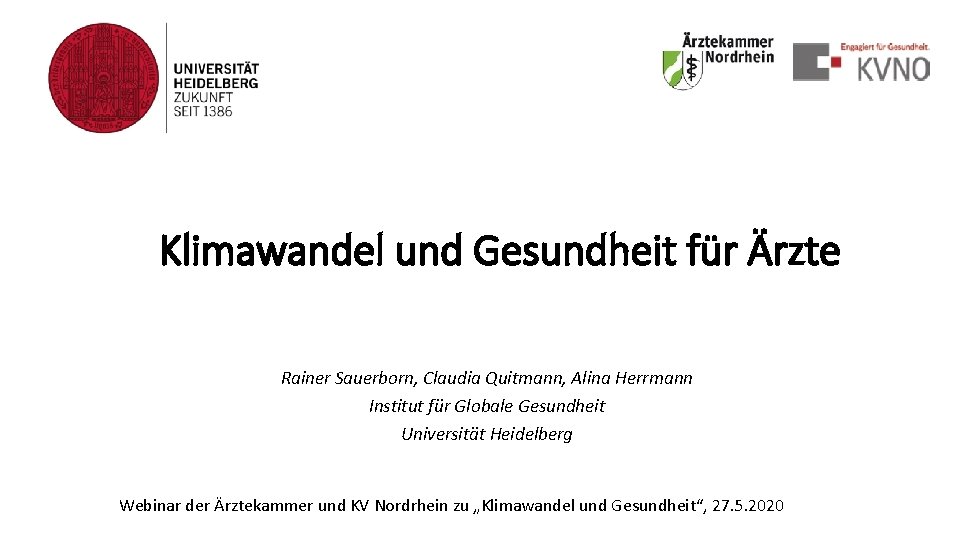 Klimawandel und Gesundheit für Ärzte Rainer Sauerborn, Claudia Quitmann, Alina Herrmann Institut für Globale