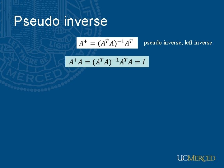 Pseudo inverse pseudo inverse, left inverse Pseudo inverse pseudo inverse, left inverse