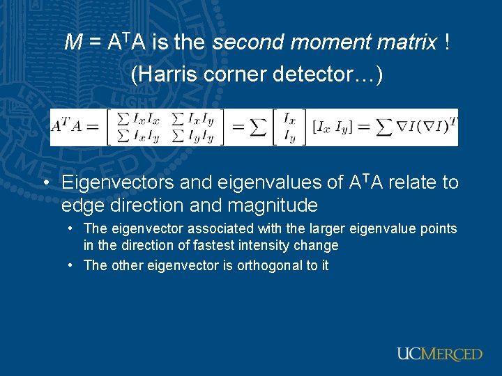 M = ATA is the second moment matrix ! (Harris corner detector…) • Eigenvectors M = ATA is the second moment matrix ! (Harris corner detector…) • Eigenvectors