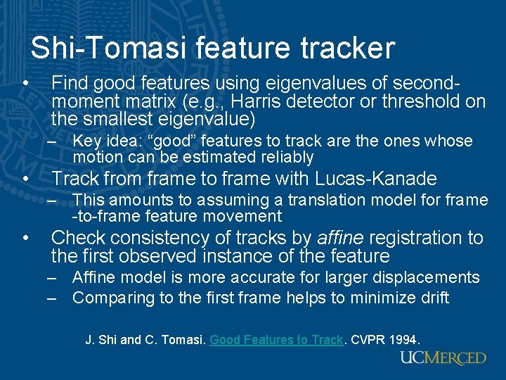 Shi-Tomasi feature tracker • Find good features using eigenvalues of secondmoment matrix (e. g. Shi-Tomasi feature tracker • Find good features using eigenvalues of secondmoment matrix (e. g.