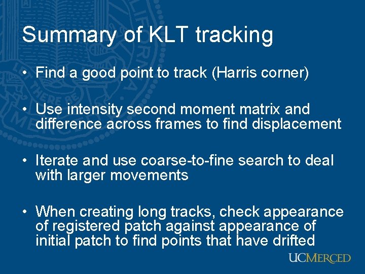 Summary of KLT tracking • Find a good point to track (Harris corner) • Summary of KLT tracking • Find a good point to track (Harris corner) •
