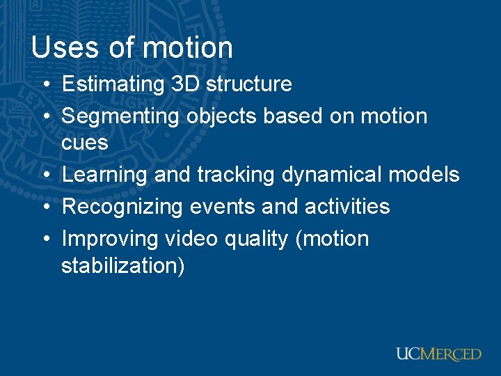 Uses of motion • Estimating 3 D structure • Segmenting objects based on motion Uses of motion • Estimating 3 D structure • Segmenting objects based on motion