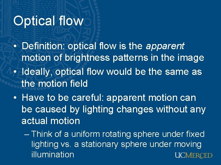 Optical flow • Definition: optical flow is the apparent motion of brightness patterns in Optical flow • Definition: optical flow is the apparent motion of brightness patterns in