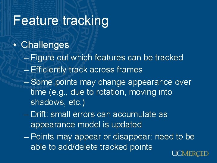 Feature tracking • Challenges – Figure out which features can be tracked – Efficiently Feature tracking • Challenges – Figure out which features can be tracked – Efficiently