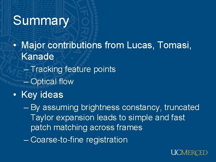 Summary • Major contributions from Lucas, Tomasi, Kanade – Tracking feature points – Optical Summary • Major contributions from Lucas, Tomasi, Kanade – Tracking feature points – Optical