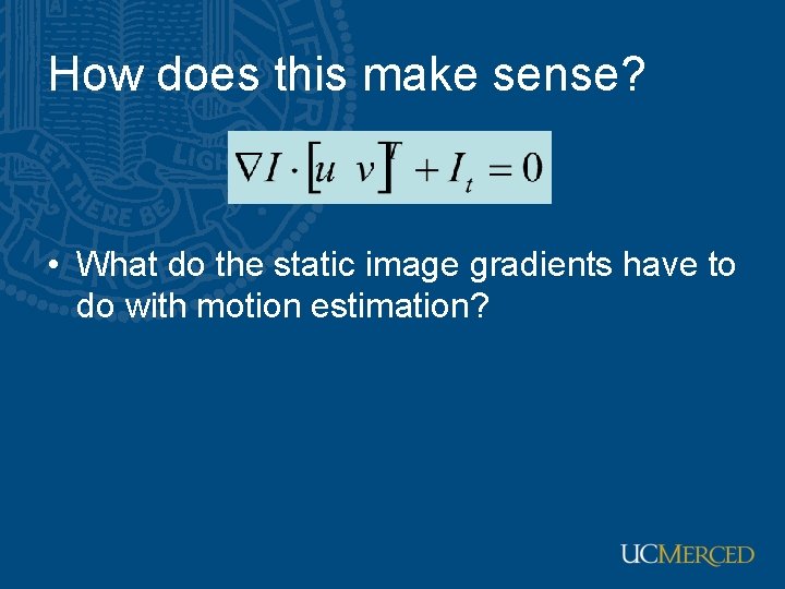 How does this make sense? • What do the static image gradients have to How does this make sense? • What do the static image gradients have to