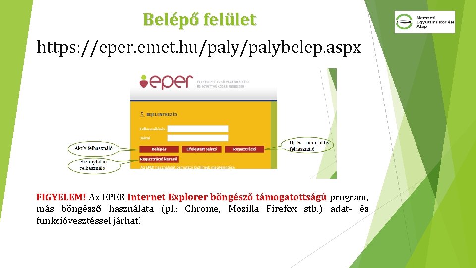 Belépő felület https: //eper. emet. hu/palybelep. aspx FIGYELEM! Az EPER Internet Explorer böngésző támogatottságú