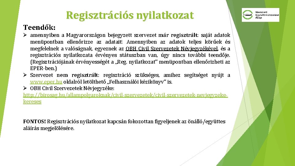 Regisztrációs nyilatkozat Teendők: Ø amennyiben a Magyarországon bejegyzett szervezet már regisztrált: saját adatok menüpontban