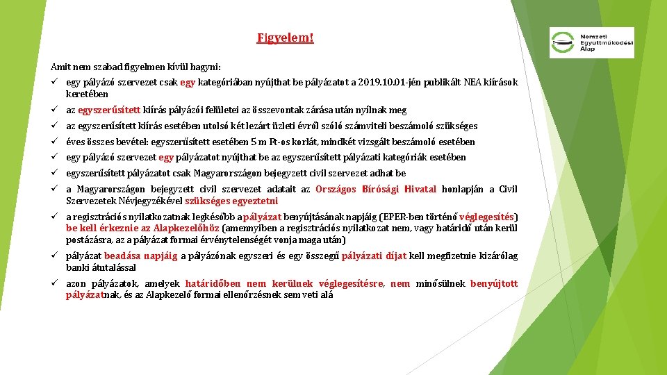 Figyelem! Amit nem szabad figyelmen kívül hagyni: ü egy pályázó szervezet csak egy kategóriában