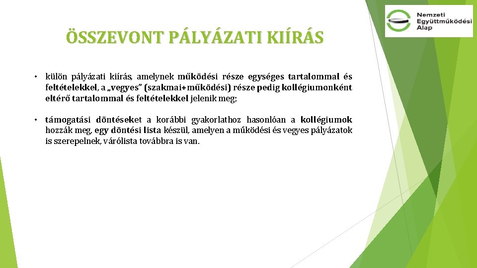 ÖSSZEVONT PÁLYÁZATI KIÍRÁS • külön pályázati kiírás, amelynek működési része egységes tartalommal és feltételekkel,