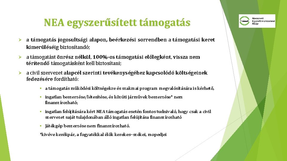 NEA egyszerűsített támogatás Ø a támogatás jogosultsági alapon, beérkezési sorrendben a támogatási keret kimerüléséig