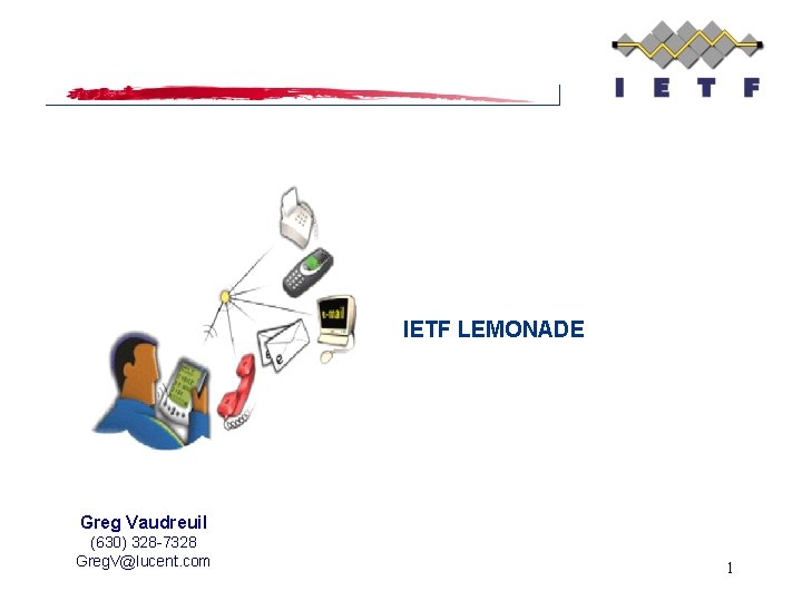 IETF LEMONADE Greg Vaudreuil (630) 328 -7328 Greg. V@lucent. com 1 