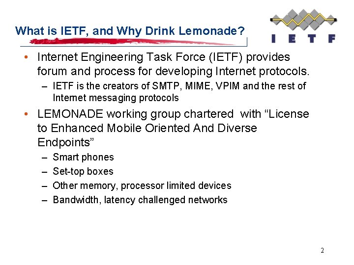 What is IETF, and Why Drink Lemonade? • Internet Engineering Task Force (IETF) provides