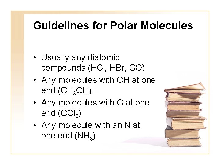 Guidelines for Polar Molecules • Usually any diatomic compounds (HCl, HBr, CO) • Any