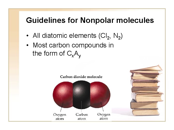 Guidelines for Nonpolar molecules • All diatomic elements (Cl 2, N 2) • Most