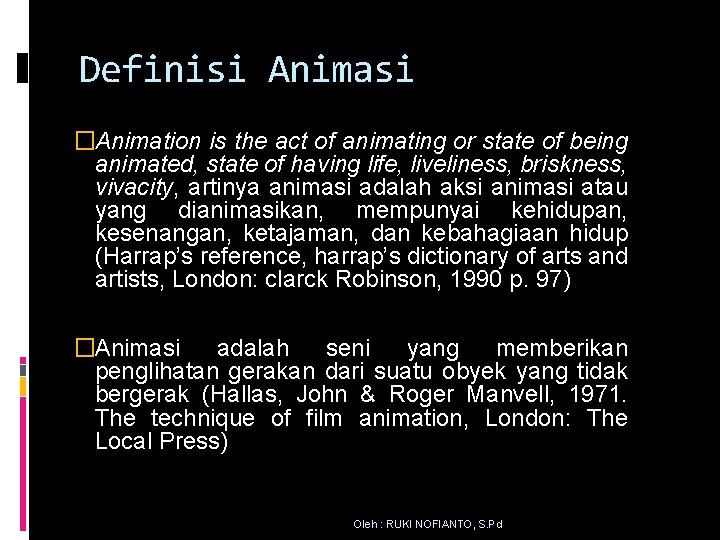 Definisi Animasi �Animation is the act of animating or state of being animated, state