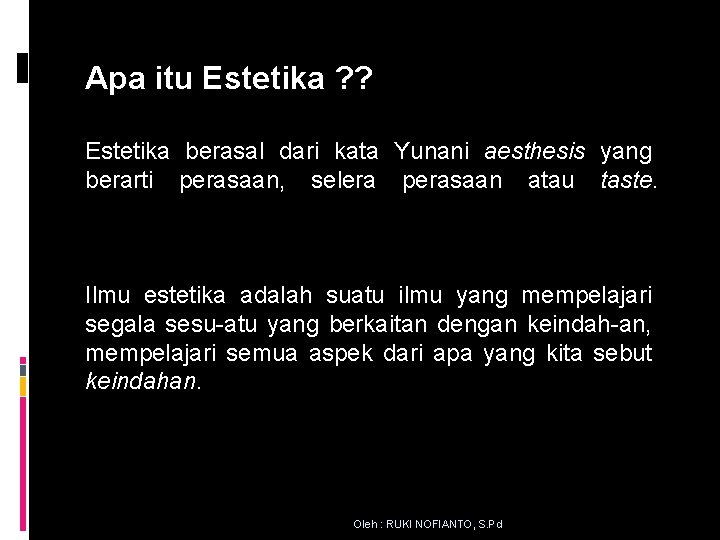 Apa itu Estetika ? ? Estetika berasal dari kata Yunani aesthesis yang berarti perasaan,