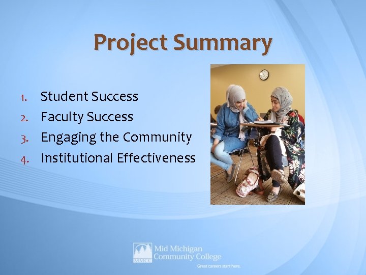 Project Summary Student Success 2. Faculty Success 3. Engaging the Community 4. Institutional Effectiveness Project Summary Student Success 2. Faculty Success 3. Engaging the Community 4. Institutional Effectiveness