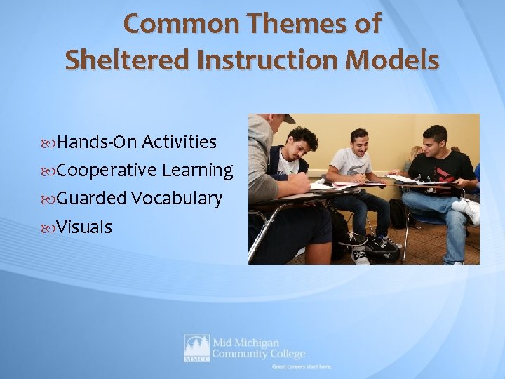 Common Themes of Sheltered Instruction Models Hands-On Activities Cooperative Learning Guarded Vocabulary Visuals Common Themes of Sheltered Instruction Models Hands-On Activities Cooperative Learning Guarded Vocabulary Visuals