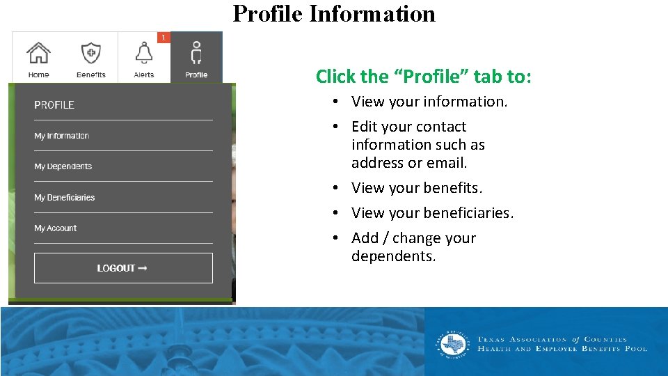 Profile Information Click the “Profile” tab to: • View your information. • Edit your