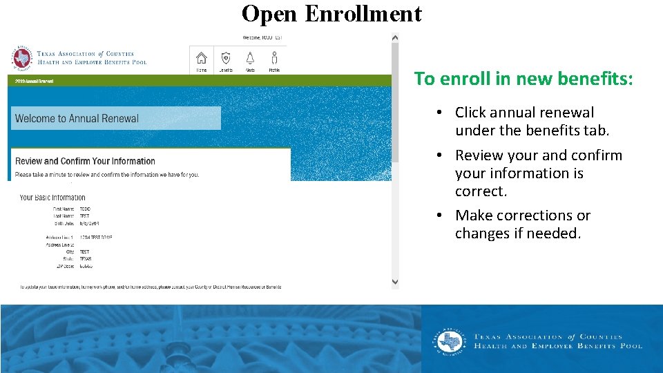 Open Enrollment To enroll in new benefits: • Click annual renewal under the benefits